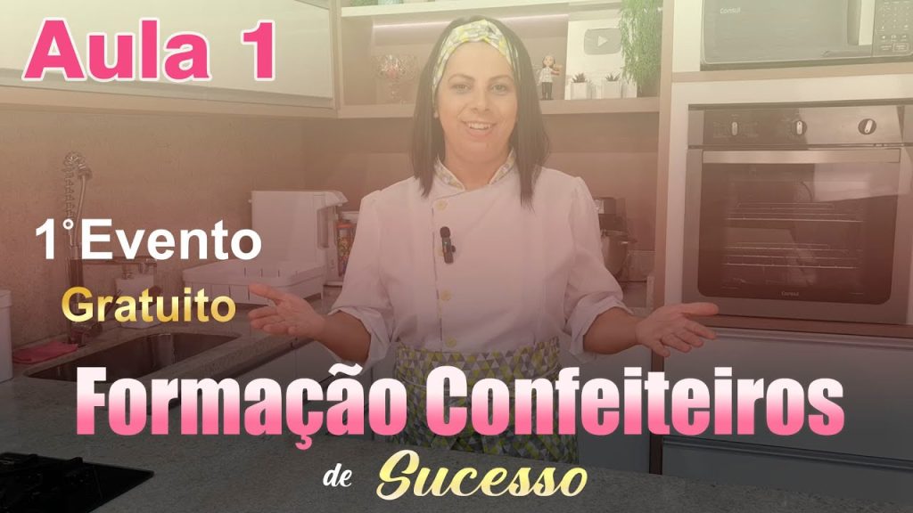 1°EVENTO GRATUITO FORMAÇÃO DE CONFEITEIROS DE SUCESSO AULA 1