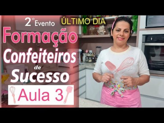 2º EVENTO GRATUITO FORMAÇÃO DE CONFEITEIRO DE SUCESSO AULA 3